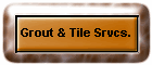 Grout & Tile Srvcs.